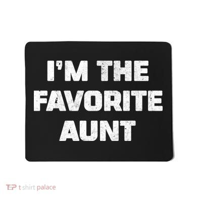I'm the Favorite Aunt Mousepad