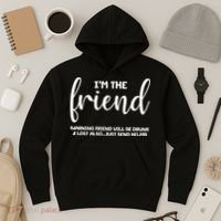 I'm the Friend Will Also Be Drunk & Lost Just Send Help Hoodie thumb 3