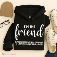 I'm the Friend Will Also Be Drunk & Lost Just Send Help Hoodie thumb 4