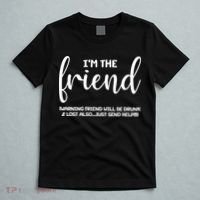 I'm the Friend Will Also Be Drunk & Lost Just Send Help T-Shirt thumb 5