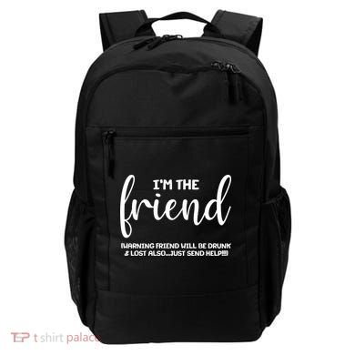I'm the Friend Will Also Be Drunk & Lost Just Send Help Backpack