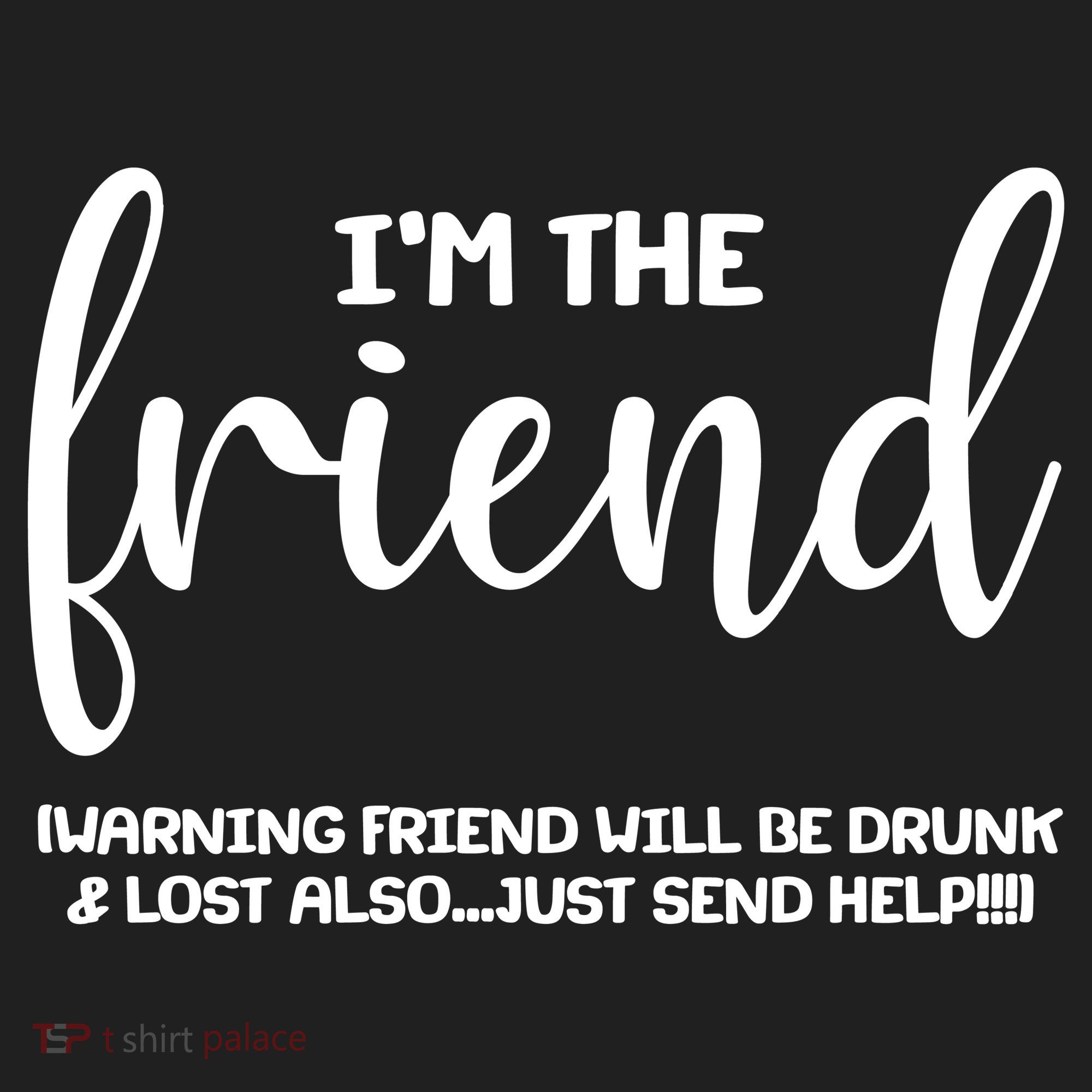 I'm the Friend Will Also Be Drunk & Lost Just Send Help Beanie