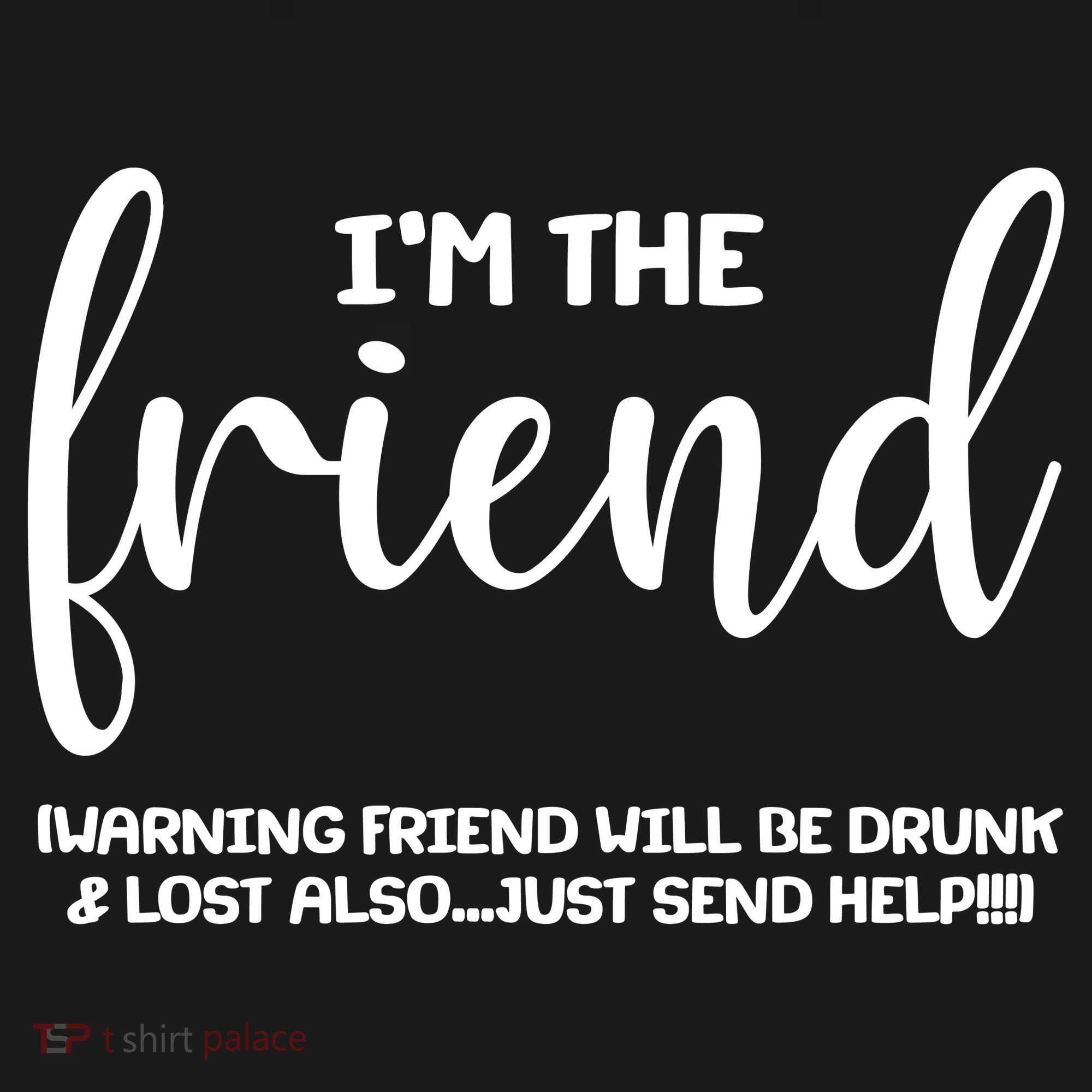 I'm the Friend Will Also Be Drunk & Lost Just Send Help Pajama Set