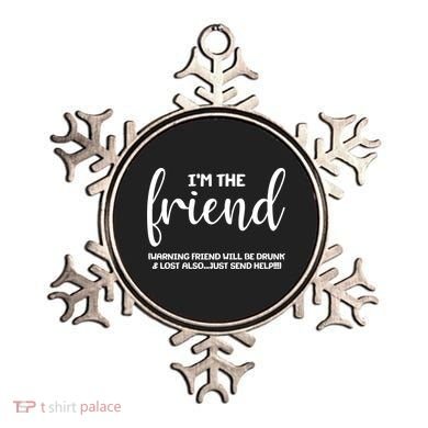 I'm the Friend Will Also Be Drunk & Lost Just Send Help Ornament
