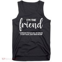 I'm the Friend Will Also Be Drunk & Lost Just Send Help Tank Top thumb 0
