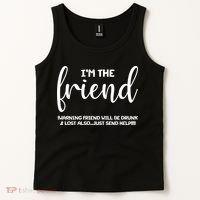 I'm the Friend Will Also Be Drunk & Lost Just Send Help Tank Top thumb 2