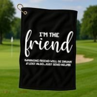 I'm the Friend Will Also Be Drunk & Lost Just Send Help Golf Towel thumb 1