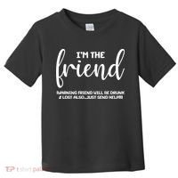 I'm the Friend Will Also Be Drunk & Lost Just Send Help Toddler T-Shirt thumb 0