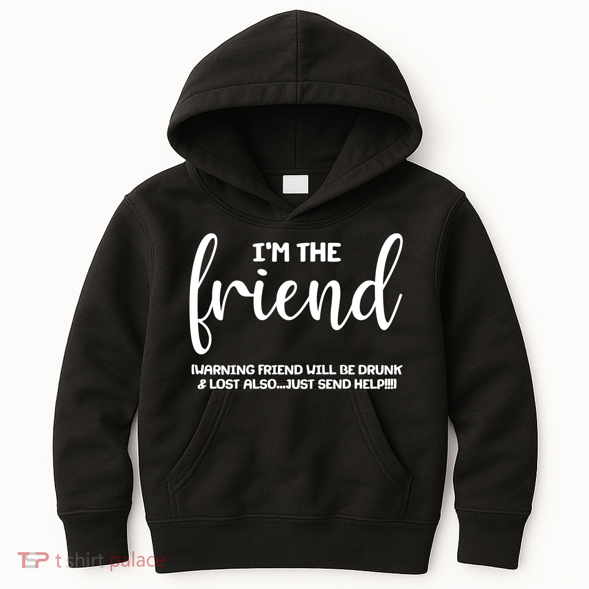 I'm the Friend Will Also Be Drunk & Lost Just Send Help Kids Hoodie
