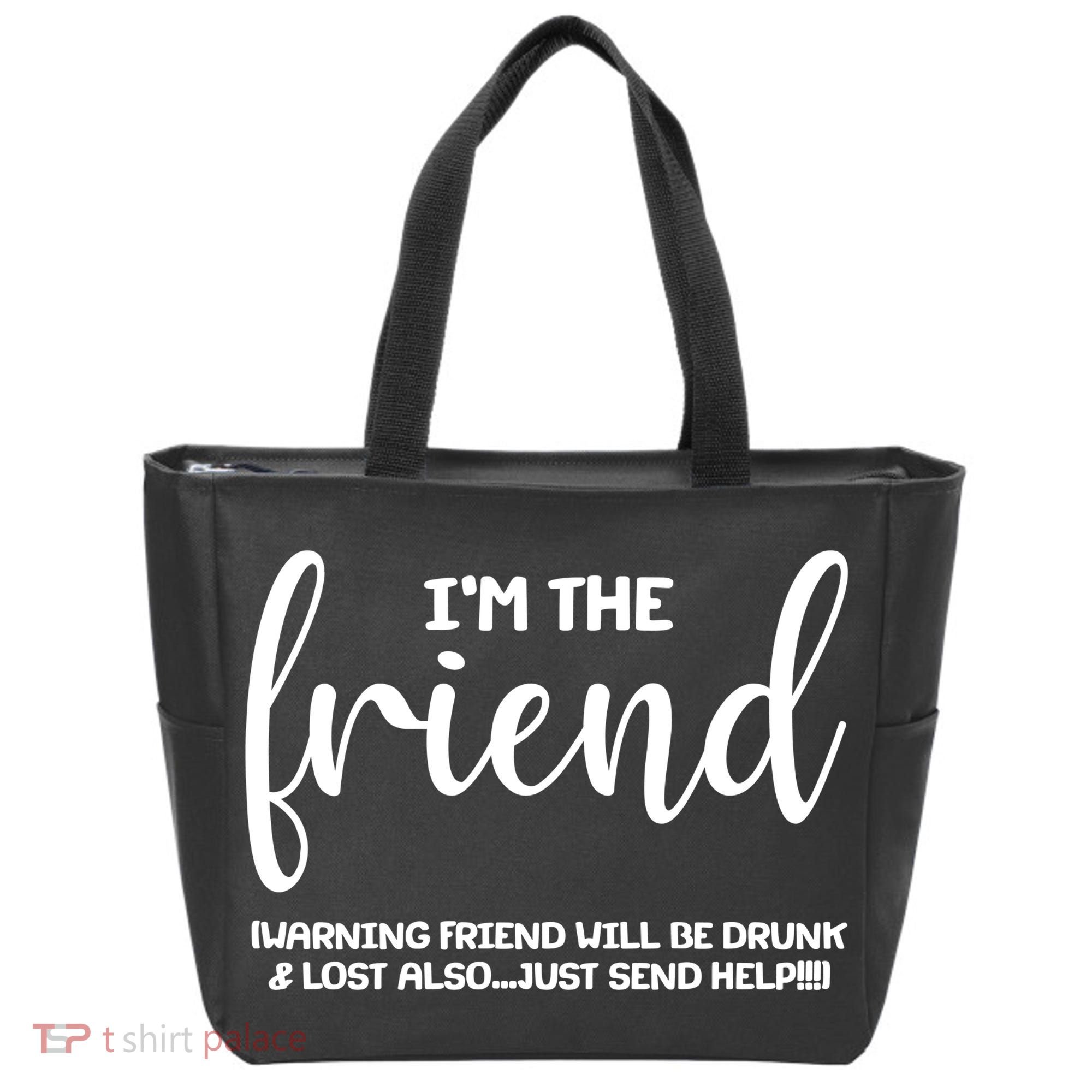I'm the Friend Will Also Be Drunk & Lost Just Send Help Tote Bag