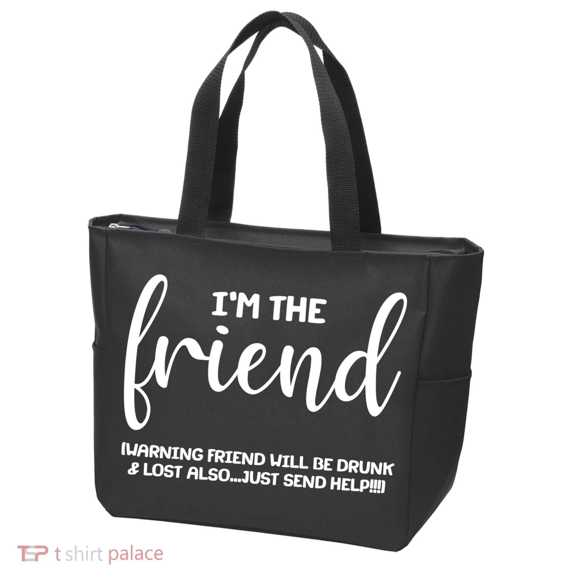 I'm the Friend Will Also Be Drunk & Lost Just Send Help Tote Bag