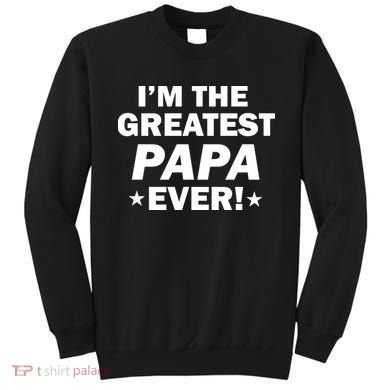 I'm The Greatest Papa Ever! Sweatshirt