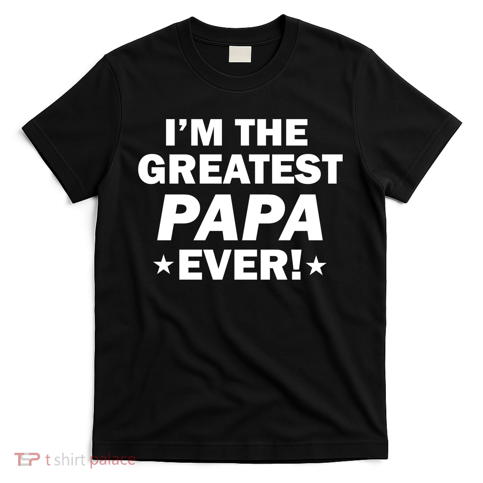 I'm The Greatest Papa Ever! T-Shirt