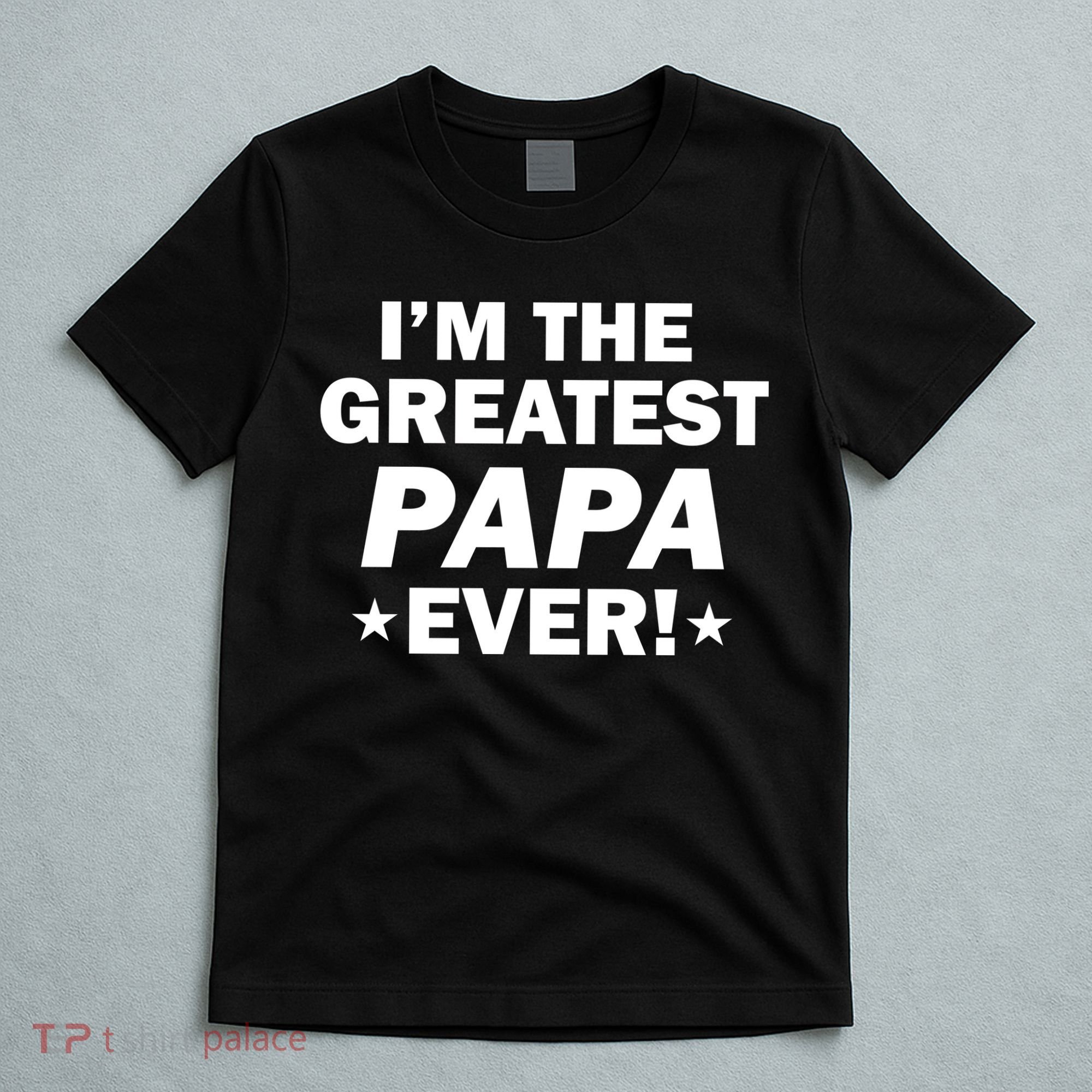 I'm The Greatest Papa Ever! T-Shirt