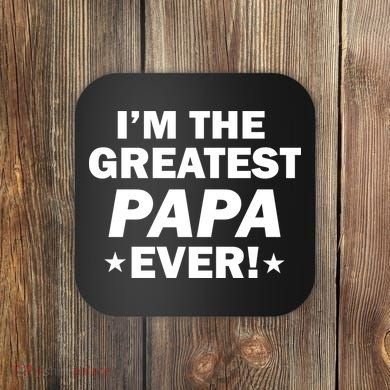 I'm The Greatest Papa Ever! Coaster
