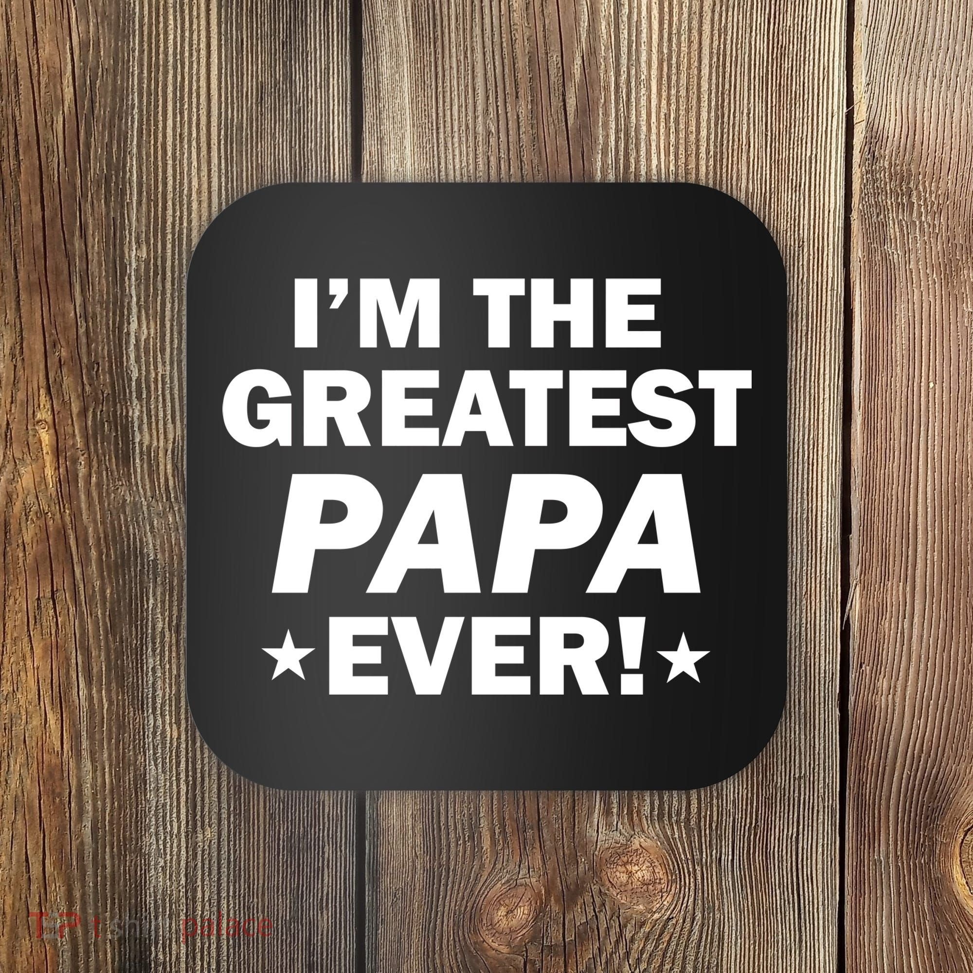 I'm The Greatest Papa Ever! Coaster