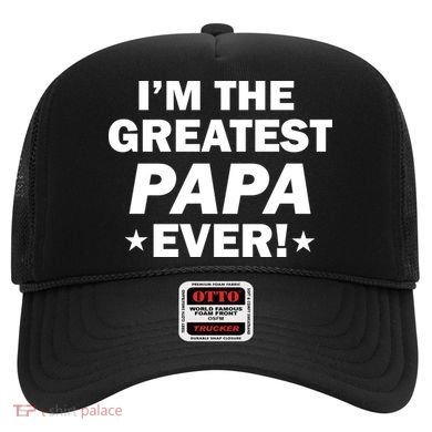 I'm The Greatest Papa Ever! Hat