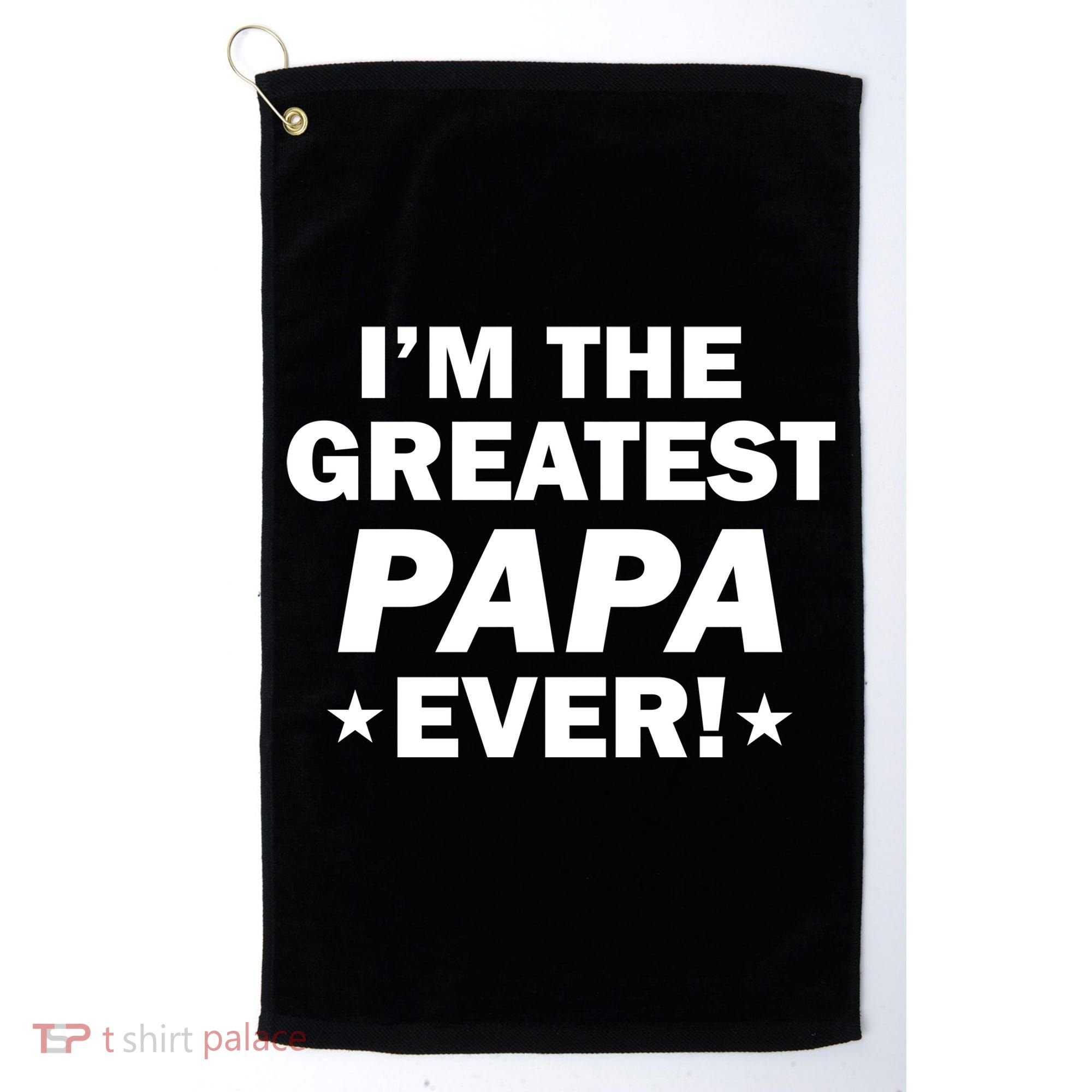 I'm The Greatest Papa Ever! Golf Towel