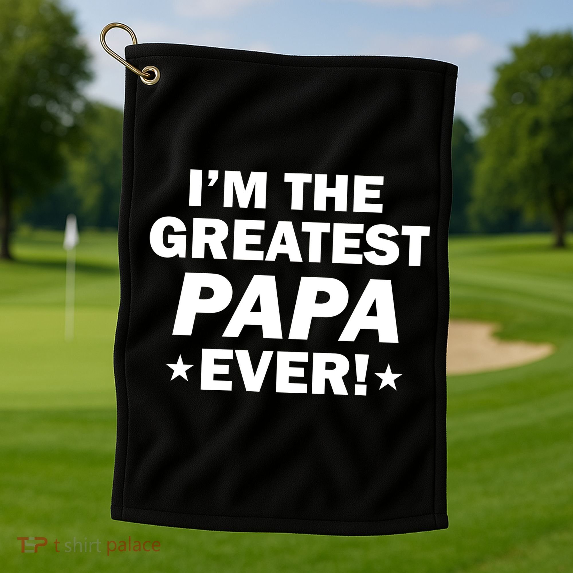 I'm The Greatest Papa Ever! Golf Towel