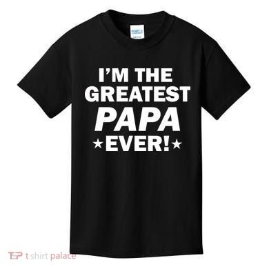 I'm The Greatest Papa Ever! Kids T-Shirt