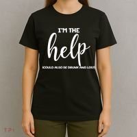 I'm the Help Could Also Be Drunk & Lost Matching T-Shirt thumb 4