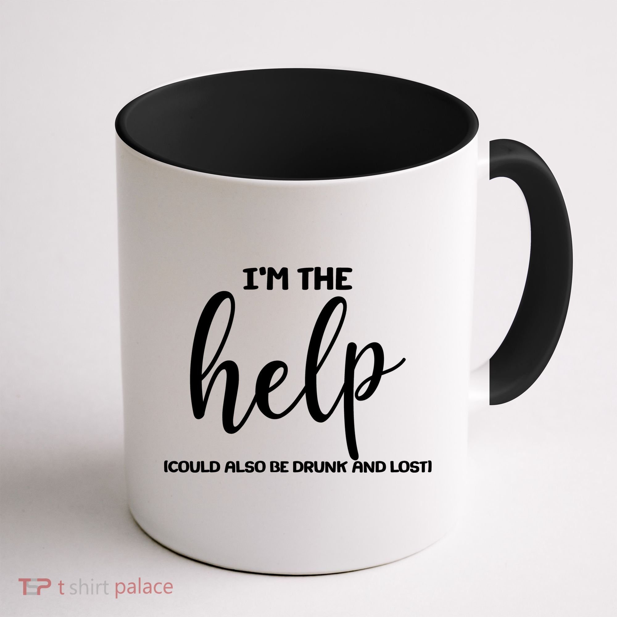 I'm the Help Could Also Be Drunk & Lost Matching Coffee Mug