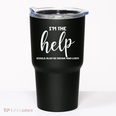 I'm the Help Could Also Be Drunk & Lost Matching Tumbler