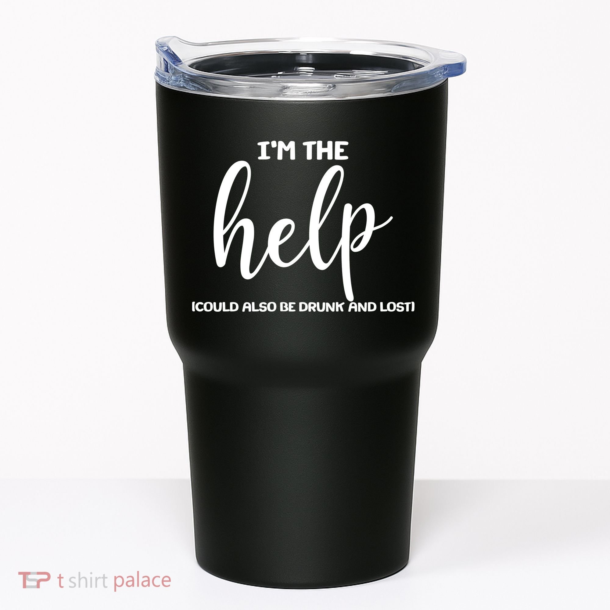 I'm the Help Could Also Be Drunk & Lost Matching Tumbler