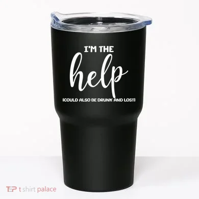 I'm the Help Could Also Be Drunk & Lost Matching Tumbler