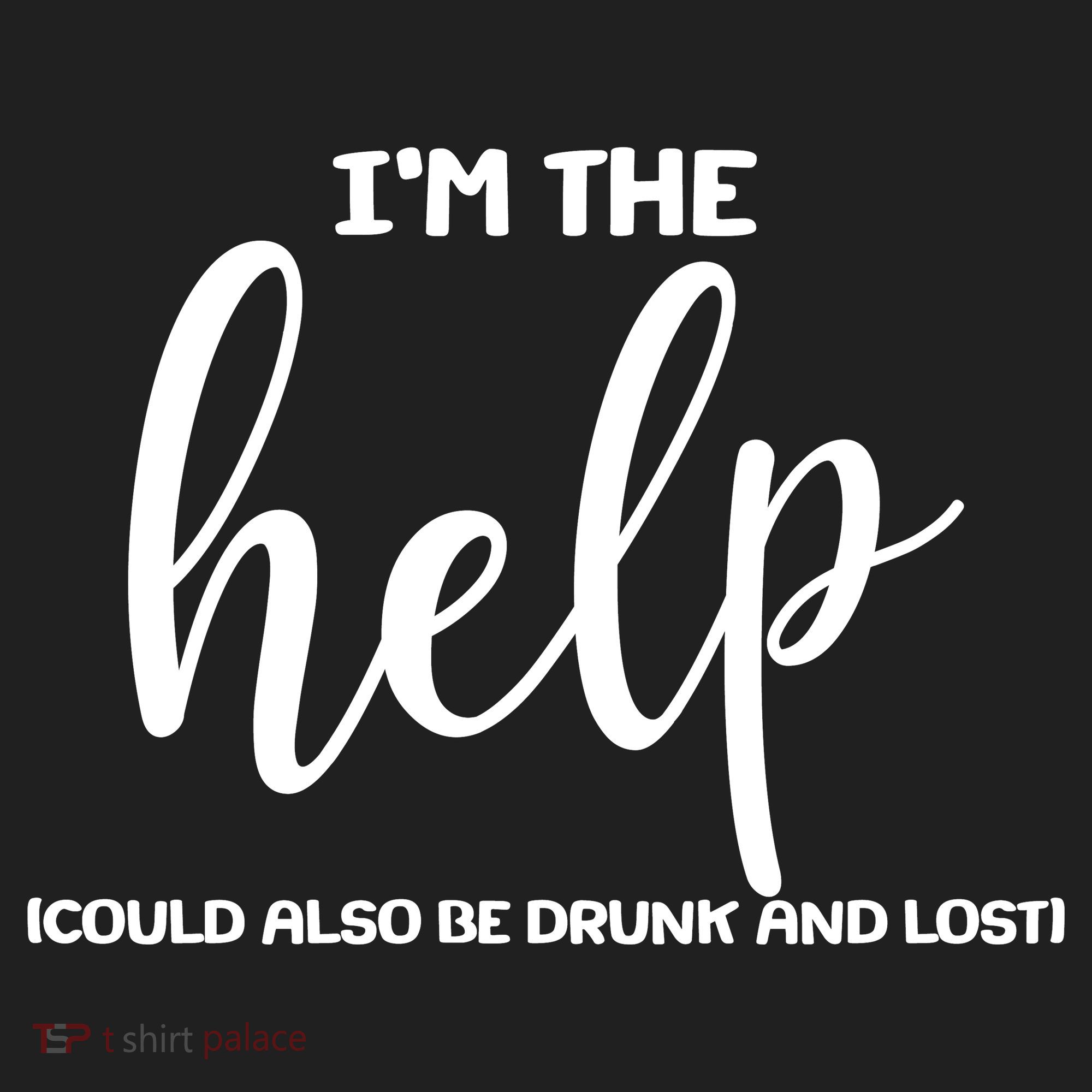 I'm the Help Could Also Be Drunk & Lost Matching Tumbler