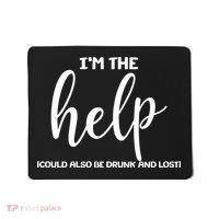I'm the Help Could Also Be Drunk & Lost Matching Mousepad thumb 0