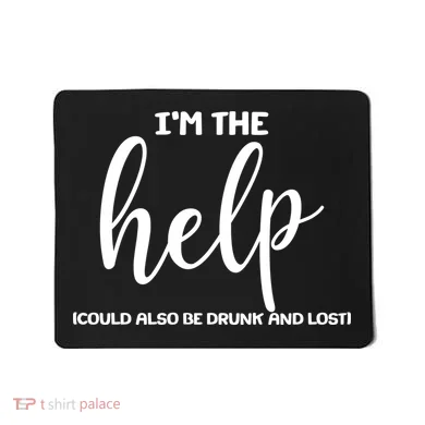I'm the Help Could Also Be Drunk & Lost Matching Mousepad