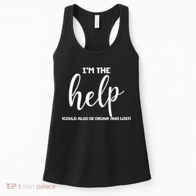 I'm the Help Could Also Be Drunk & Lost Matching Women's Tank Top