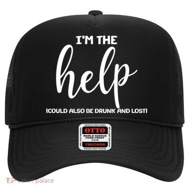 I'm the Help Could Also Be Drunk & Lost Matching Hat