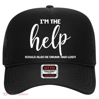 I'm the Help Could Also Be Drunk & Lost Matching Hat