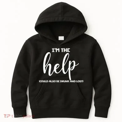 I'm the Help Could Also Be Drunk & Lost Matching Kids Hoodie