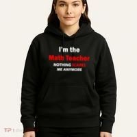 I'm the Math Teacher Nothing Scares Me Anymore Hoodie thumb 5