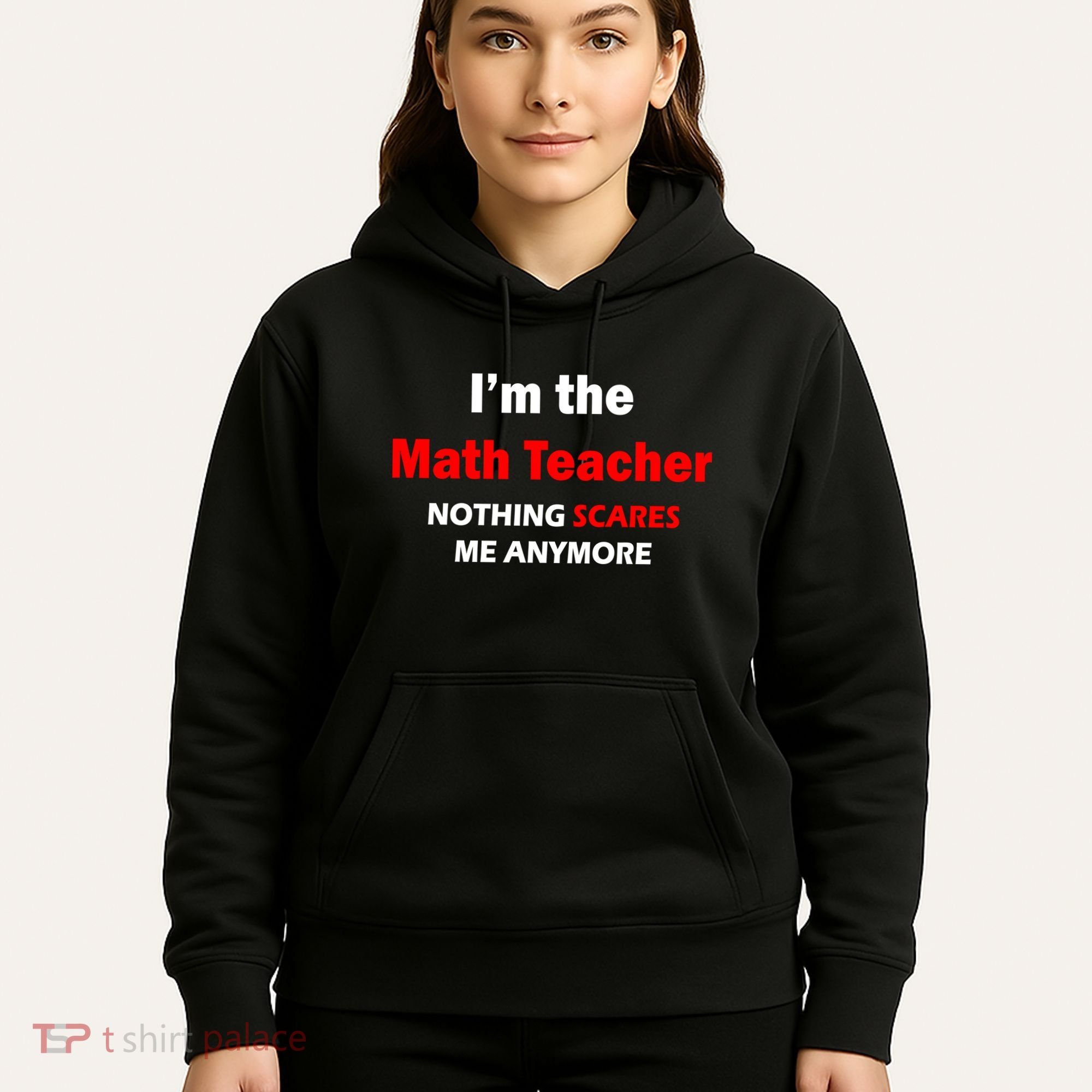 I'm the Math Teacher Nothing Scares Me Anymore Hoodie