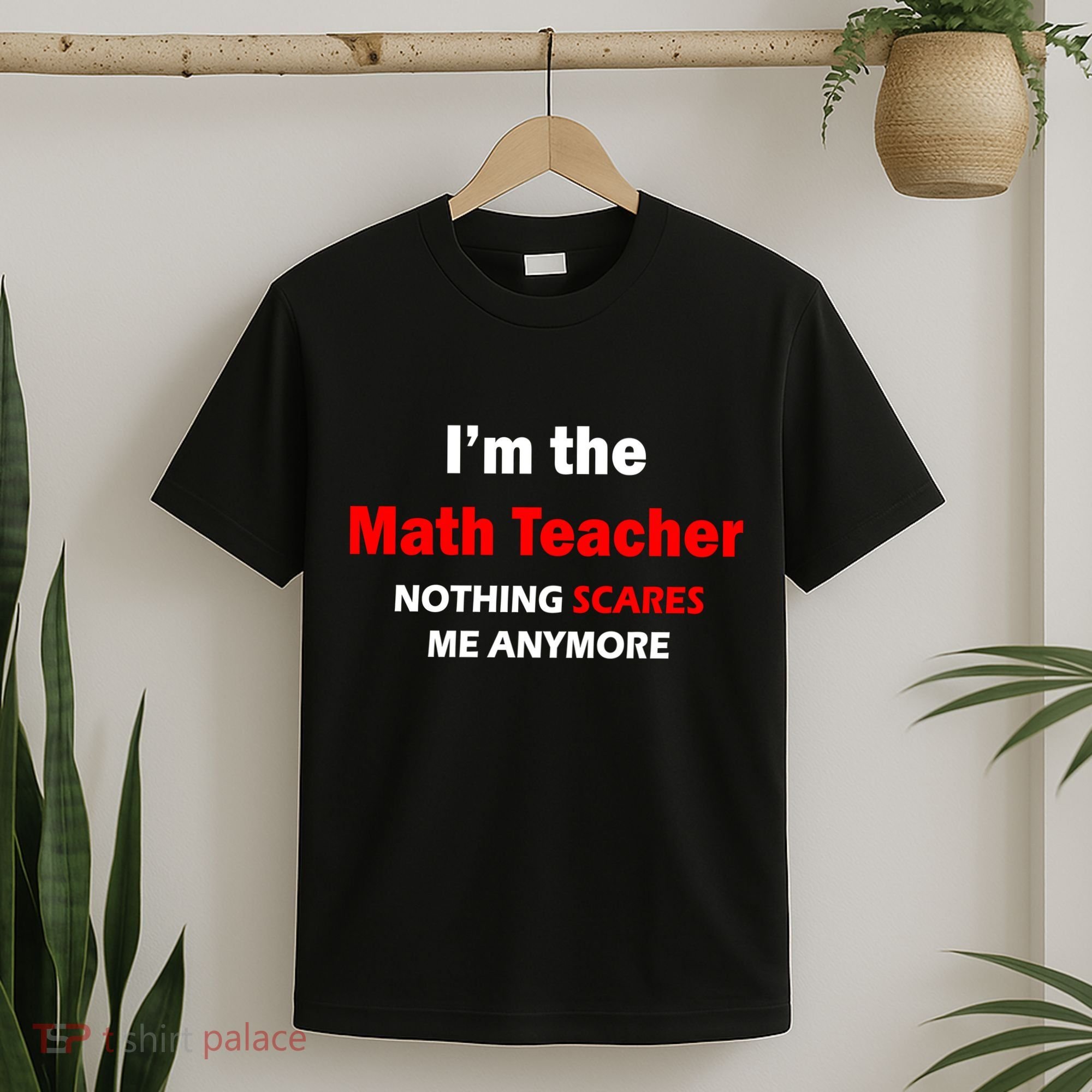 I'm the Math Teacher Nothing Scares Me Anymore T-Shirt