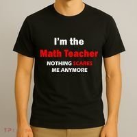 I'm the Math Teacher Nothing Scares Me Anymore T-Shirt thumb 3