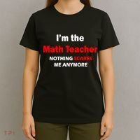 I'm the Math Teacher Nothing Scares Me Anymore T-Shirt thumb 4