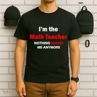 I'm the Math Teacher Nothing Scares Me Anymore T-Shirt thumb 6