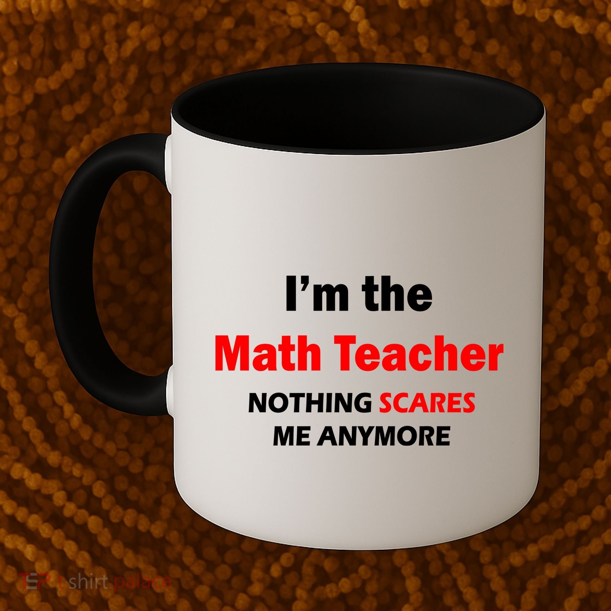 I'm the Math Teacher Nothing Scares Me Anymore Coffee Mug