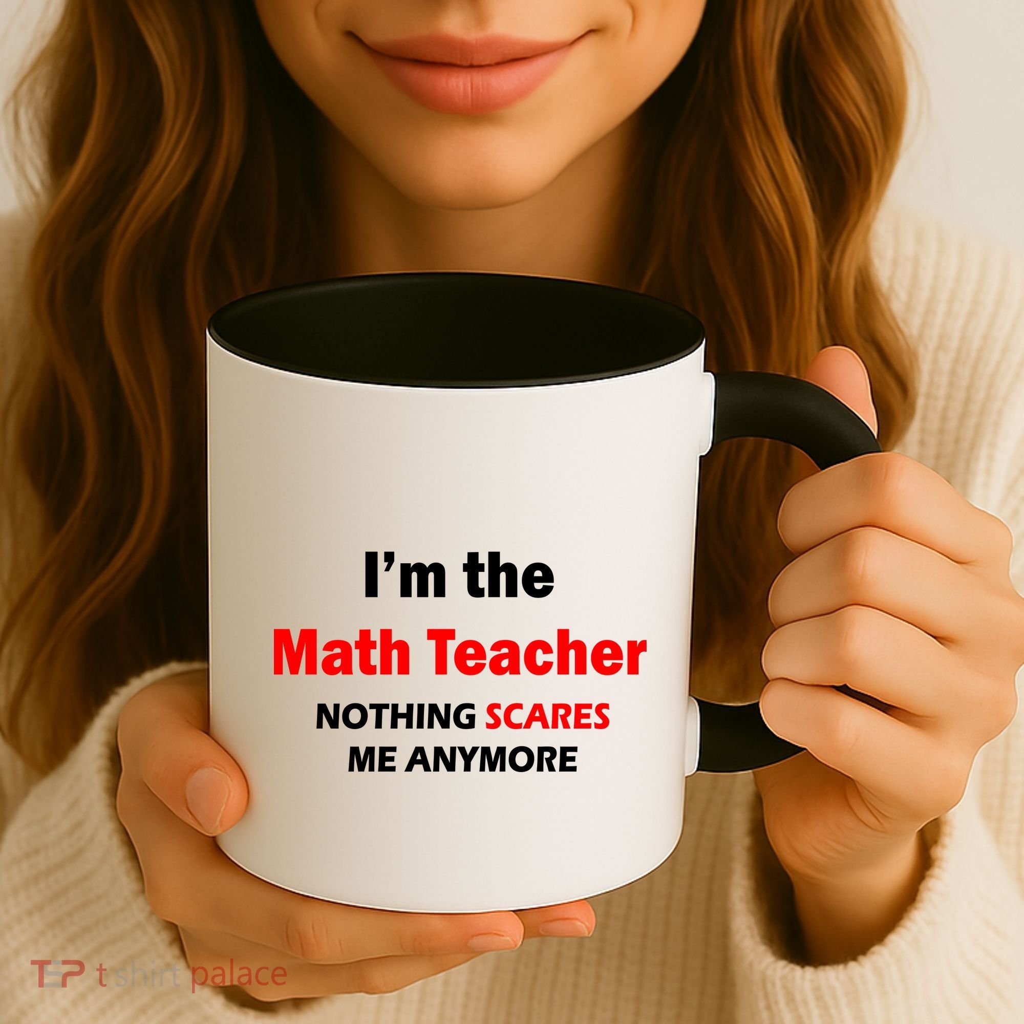 I'm the Math Teacher Nothing Scares Me Anymore Coffee Mug