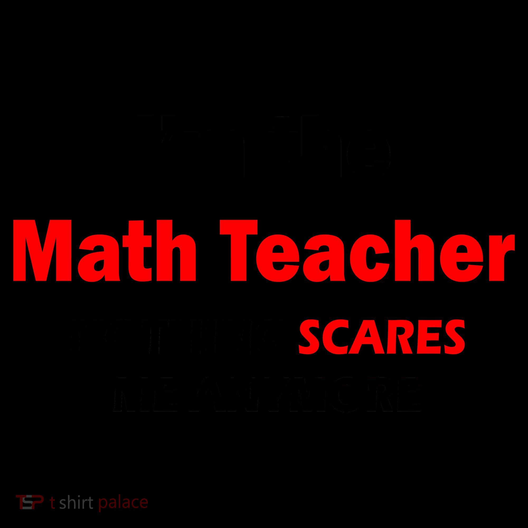 I'm the Math Teacher Nothing Scares Me Anymore Coffee Mug