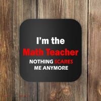 I'm the Math Teacher Nothing Scares Me Anymore Coaster thumb 0