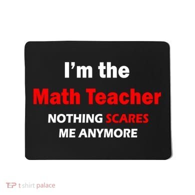 I'm the Math Teacher Nothing Scares Me Anymore Mousepad