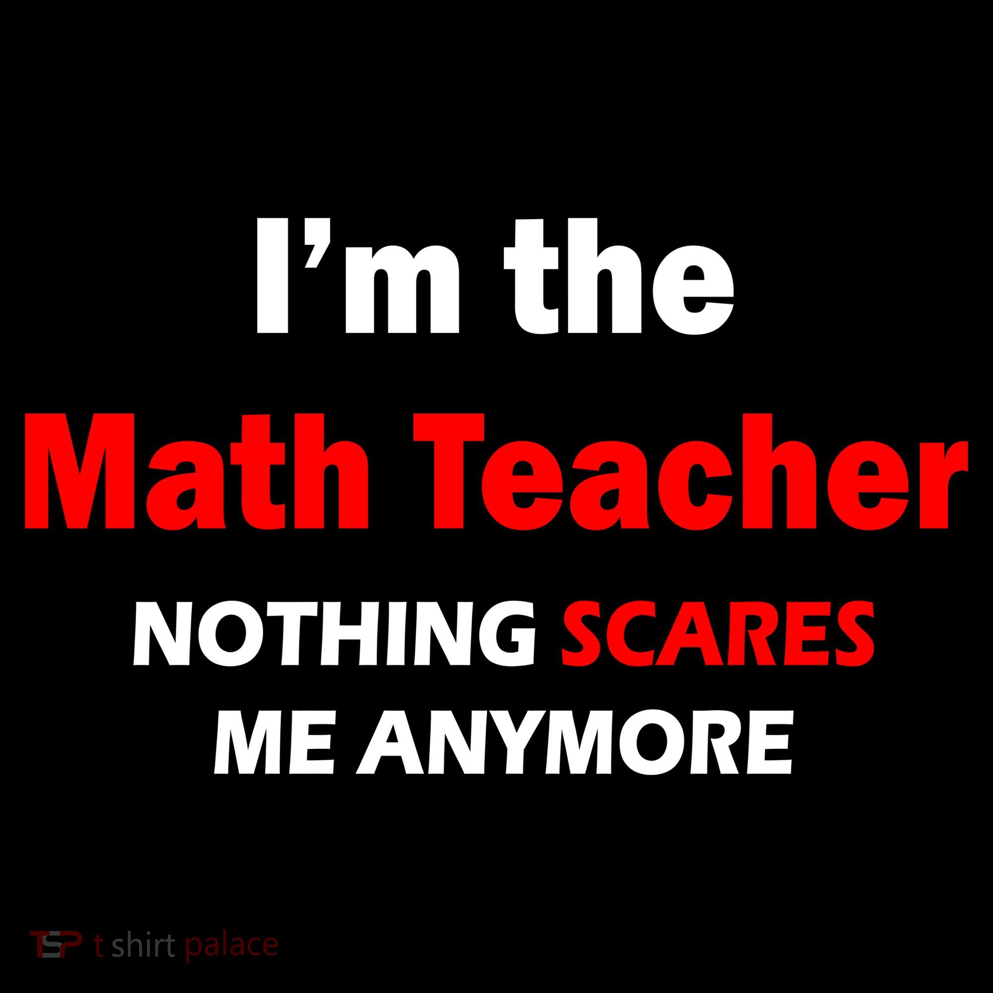 I'm the Math Teacher Nothing Scares Me Anymore Mousepad