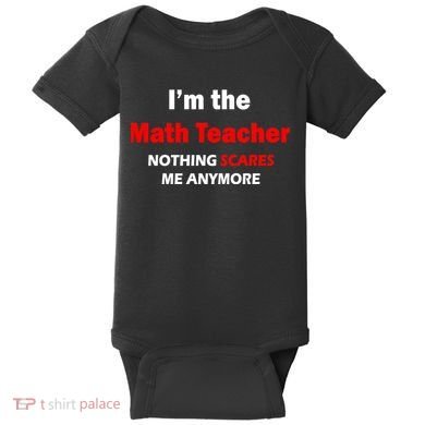 I'm the Math Teacher Nothing Scares Me Anymore Baby Bodysuit