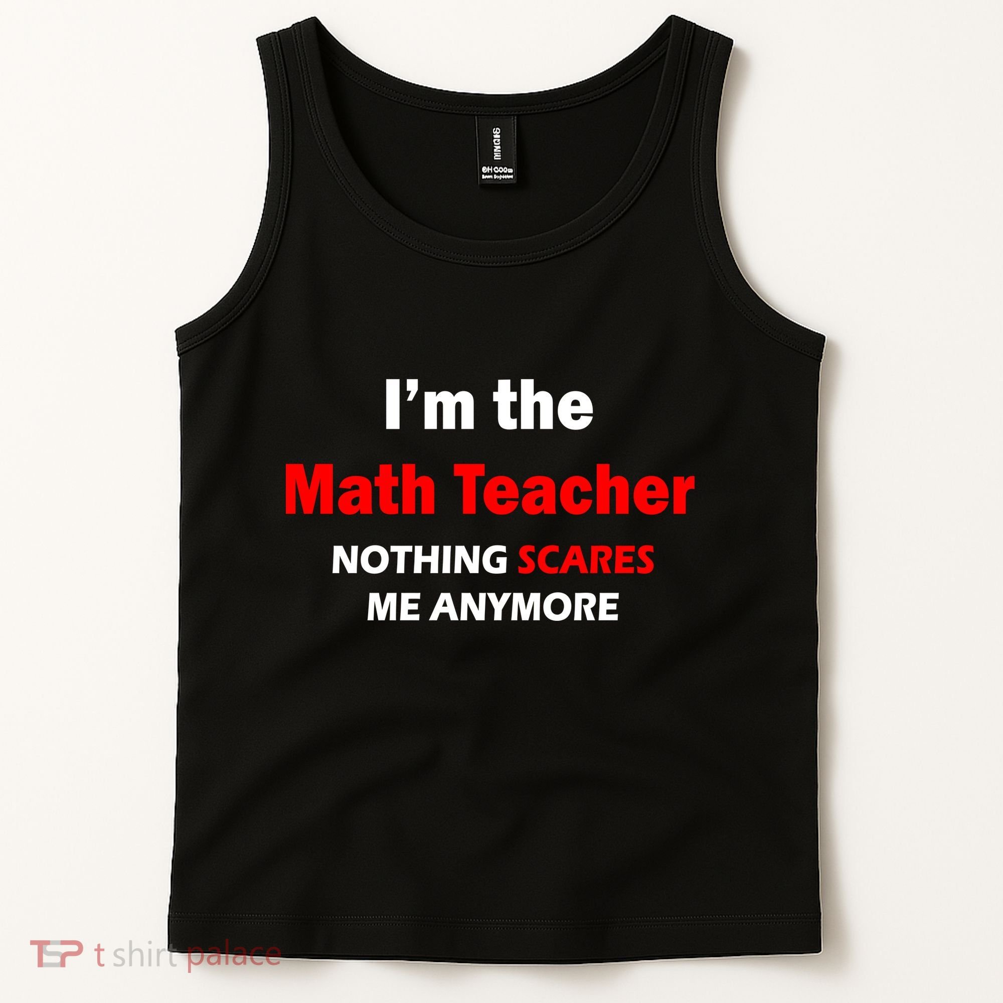 I'm the Math Teacher Nothing Scares Me Anymore Tank Top